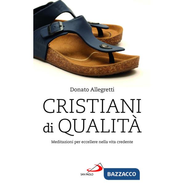 Cristiani di qualità. Meditazioni per eccellere nella vita credente