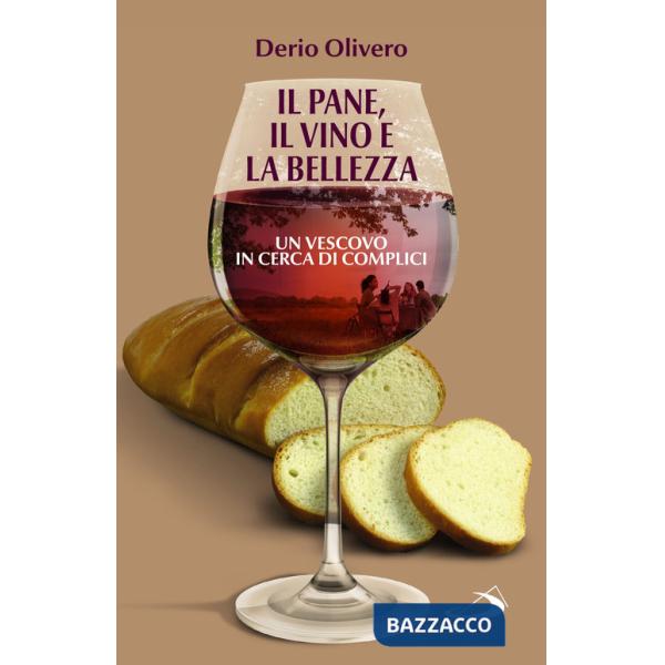 Pane, il vino e la bellezza. Un vescovo in cerca di complici (Il)