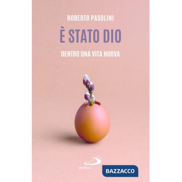 È stato Dio. Dentro una vita nuova