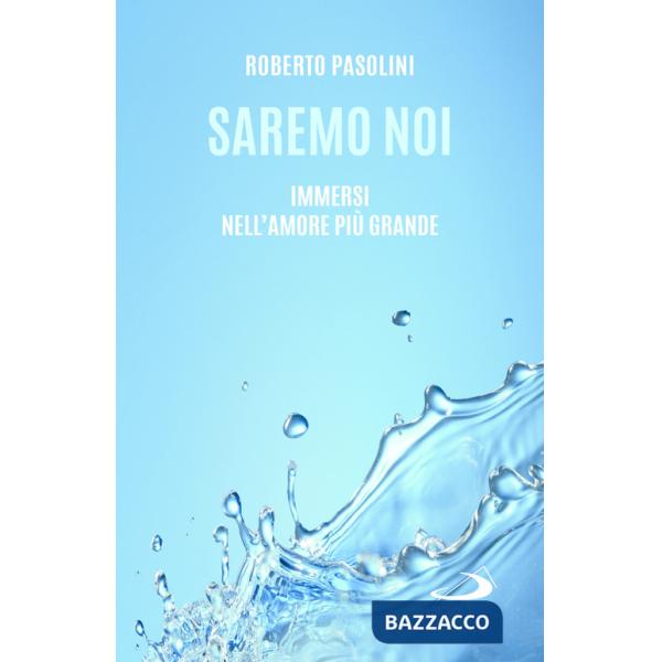Saremo noi. Immersi nell'amore più grande