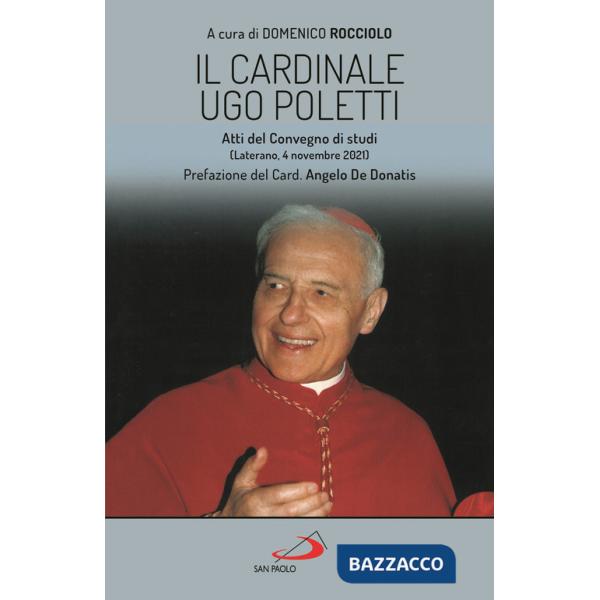 Cardinale Ugo Poletti. Atti del convegno di studi (Laterano, 4 novembre 2021) (Il)