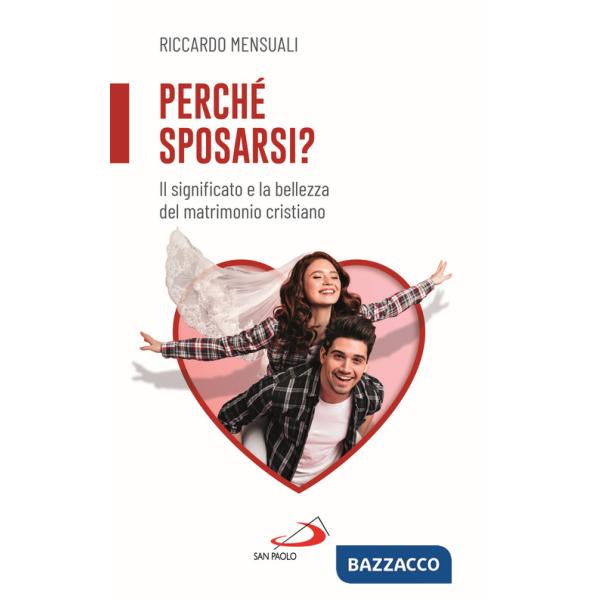 Perché sposarsi? Il significato e la bellezza del matrimonio cristiano