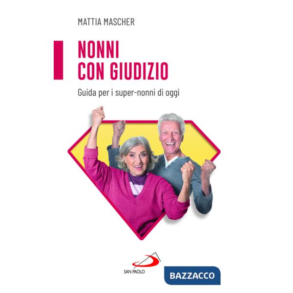 Nonni con giudizio. Guida per i super-nonni di oggi