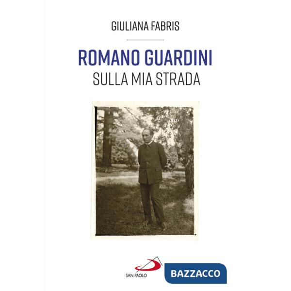 Romano Guardini. Sulla mia strada
