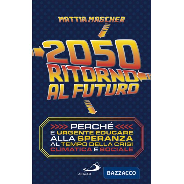 2050. Ritorno al futuro. Perché è urgente educare alla speranza al tempo della crisi climatica e sociale