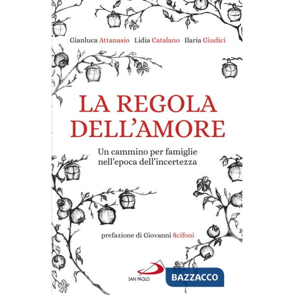 Regola dell'amore. Un cammino per famiglie nell'epoca dell'incertezza (La)