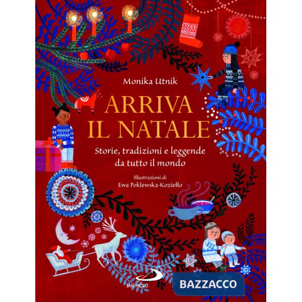 Arriva il Natale. Storie, tradizioni e leggende da tutto il mondo. Ediz. illustrata