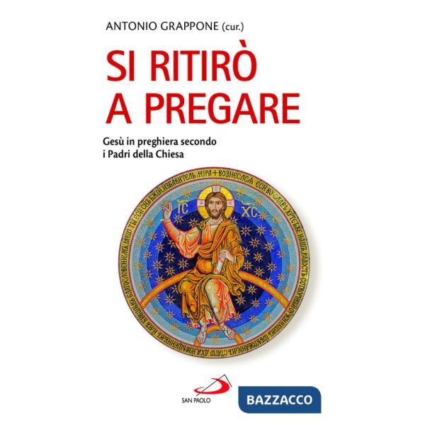 Si ritirò a pregare. Gesù in preghiera secondo i Padri della Chiesa