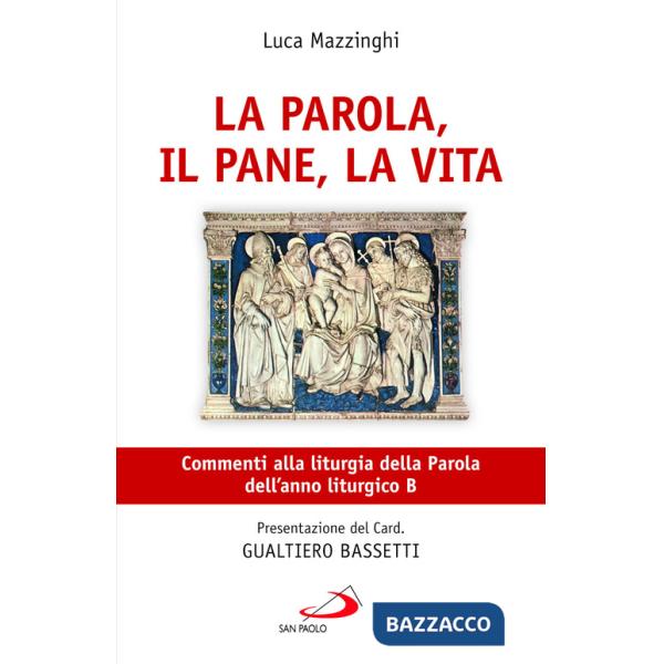 Parola, il pane, la vita. Commenti alla liturgia della Parola dell'anno liturgico B (La)