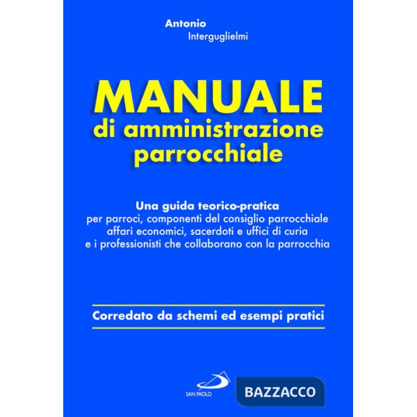 Manuale di amministrazione parrocchiale. Una guida teorico-pratica per parroci, componenti del consiglio parrocchiale affari eco
