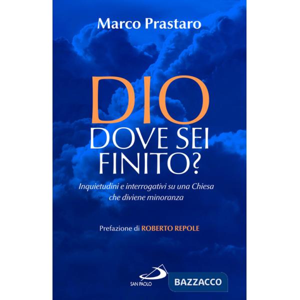 Dio dove sei finito? Inquietudini e interrogativi su una Chiesa che diviene minoranza