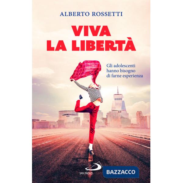 Viva la libertà. Gli adolescenti hanno bisogno di farne esperienza