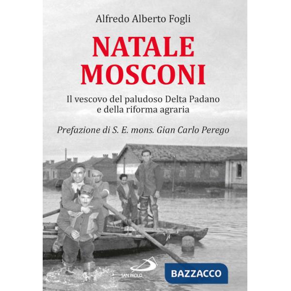 Natale Mosconi. Il vescovo del paludoso Delta Padano e della riforma agraria