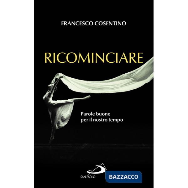 Ricominciare. Parole buone per il nostro tempo