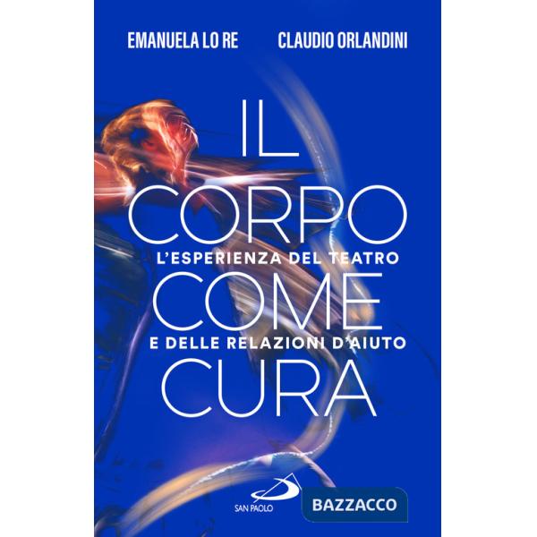 Corpo come cura. L'esperienza del teatro e delle relazioni d'aiuto (Il)