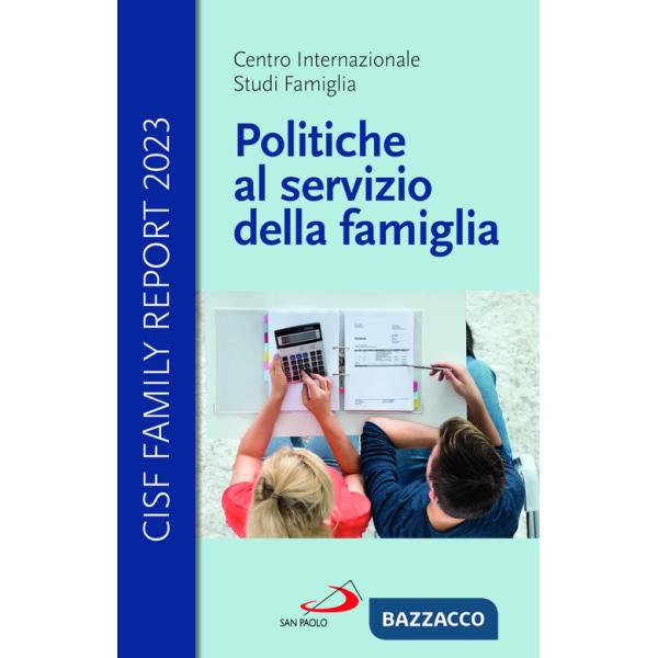 Politiche al servizio della famiglia. Cisf Family Report 2023