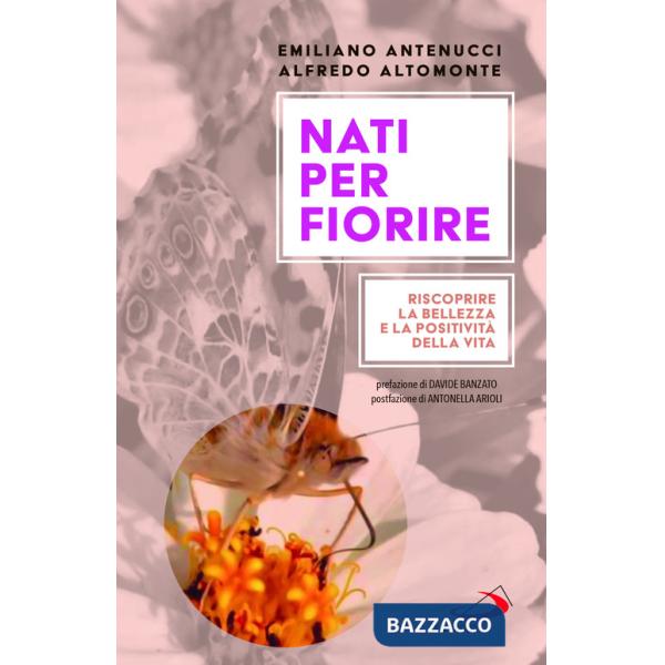 Nati per fiorire. Riscoprire la bellezza e la positività della vita
