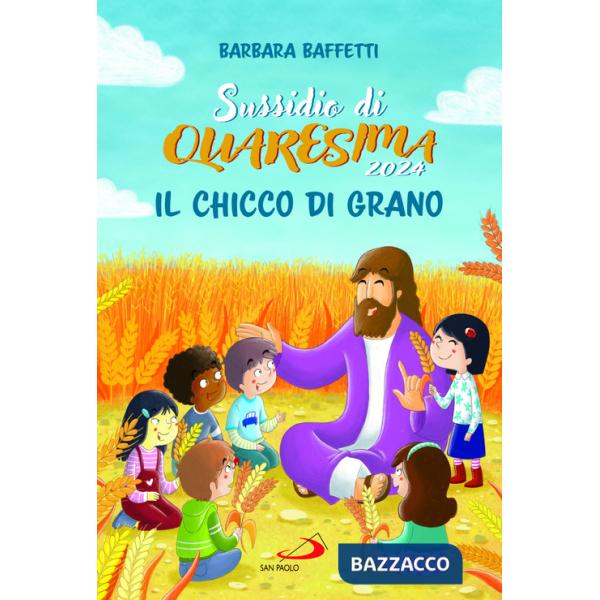 Chicco di grano. Sussidio di Quaresima 2024 (Il)