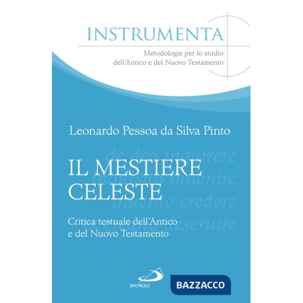 Mestiere celeste. Critica testuale dell'antico e del nuovo testamento (Il)