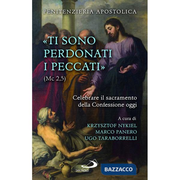 «Ti sono perdonati i peccati» (Mc 2,5). Celebrare il sacramento della confessione oggi