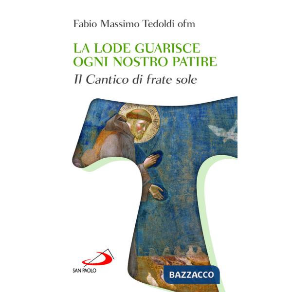 Lode guarisce ogni nostro patire. Il cantico di Frate Sole (La)