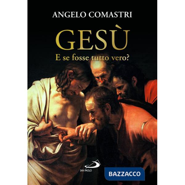 Gesù. E se fosse tutto vero?