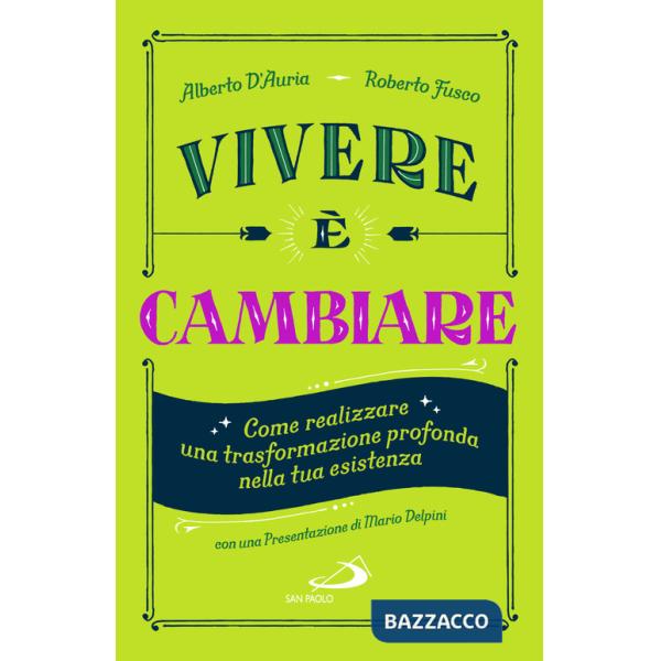 Vivere è cambiare. Come realizzare una trasformazione profonda nella tua esistenza