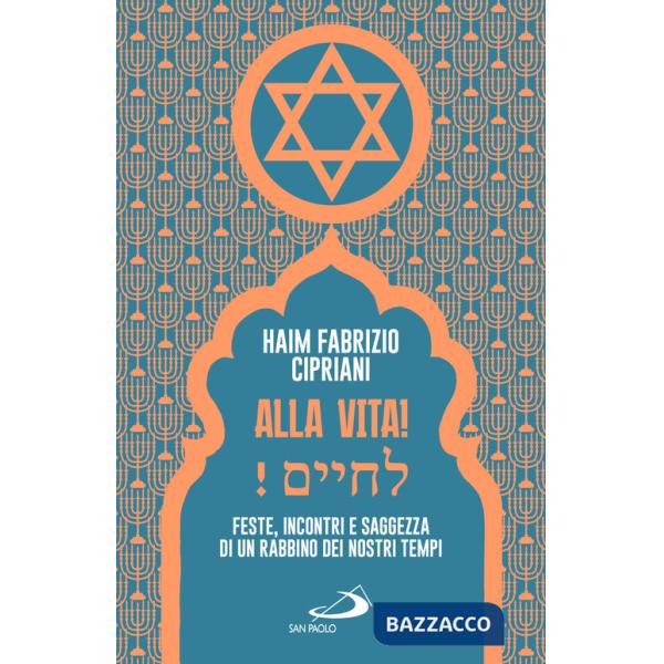 Alla vita! Feste, incontri e saggezza di un rabbino dei nostri tempi