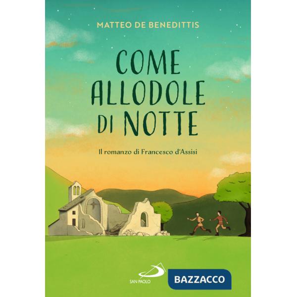 Come allodole di notte. Il romanzo di Francesco d'Assisi