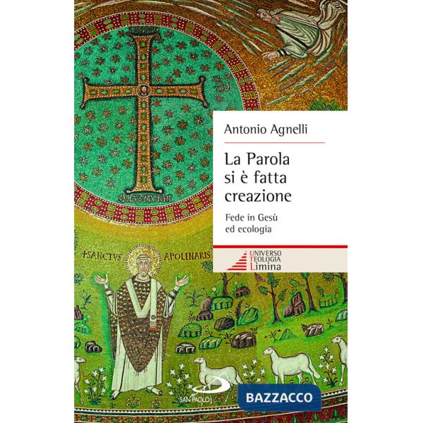 Parola si è fatta creazione. Fede in Gesù ed ecologia (La)