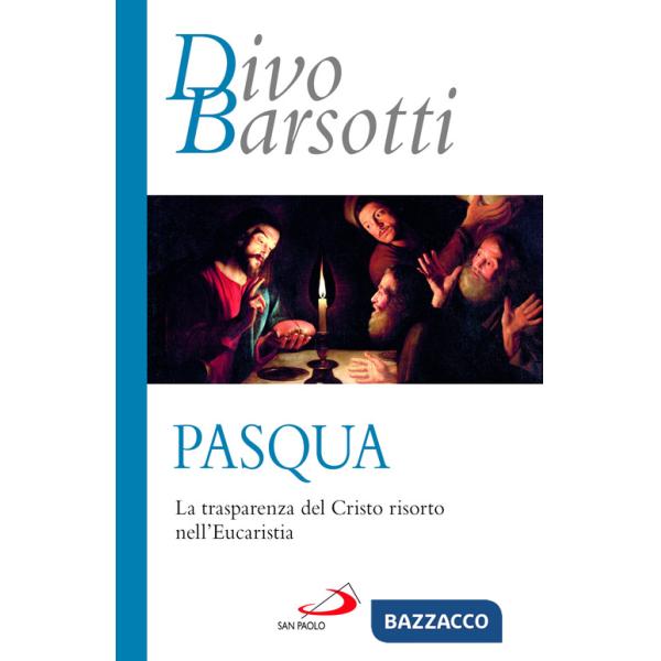 Pasqua. La trasparenza del Cristo risorto nell'eucaristia