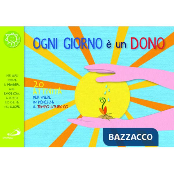 Ogni giorno è un dono. 20 attività per vivere in pienezza il tempo liturgico