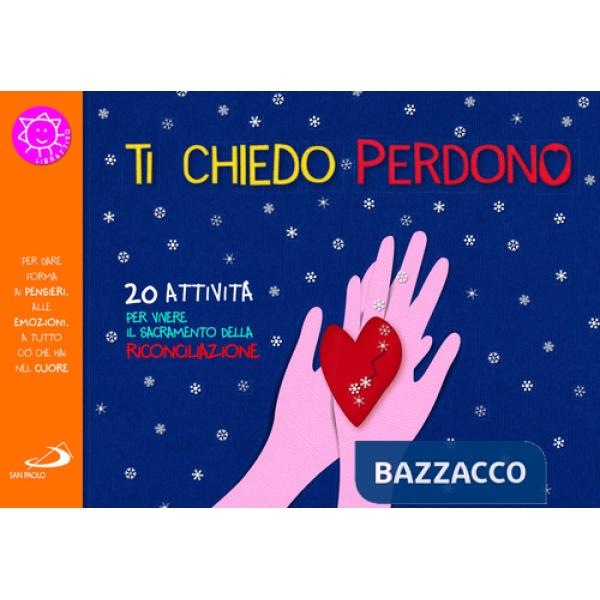 Ti chiedo perdono. 20 attività per vivere il sacramento della riconciliazione