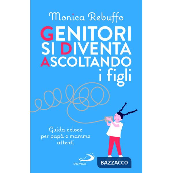 Genitori si diventa ascoltando i figli. Guida veloce per papà e mamme attenti