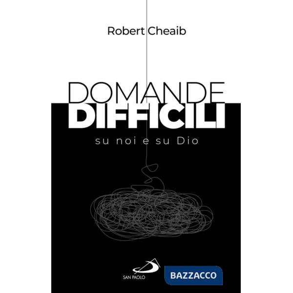 Domande difficili su noi e su Dio
