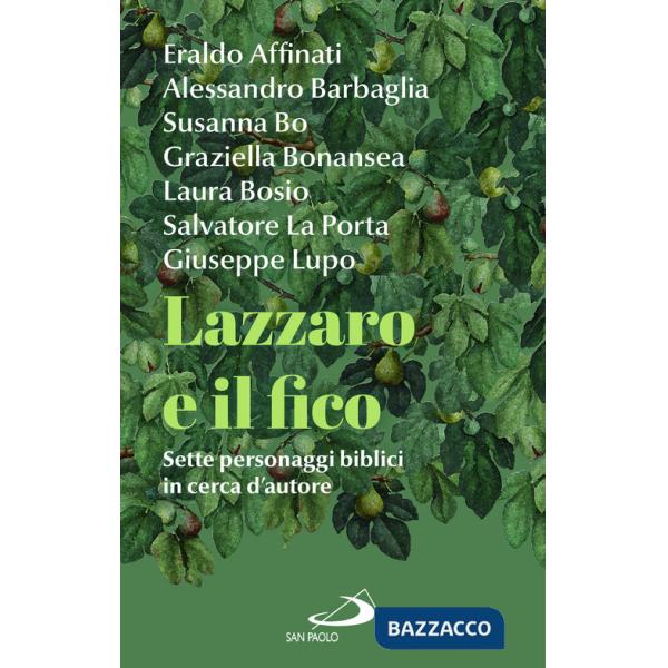 Lazzaro e il fico. Sette personaggi biblici in cerca d'autore