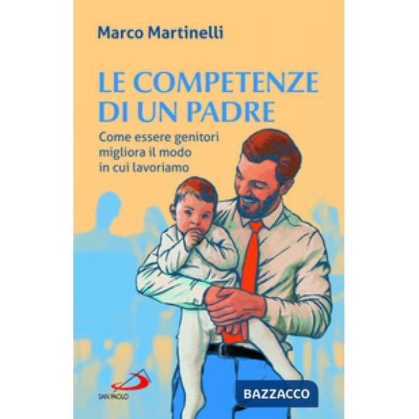 Competenze di un padre. Come essere genitori migliora il modo in cui lavoriamo (Le)