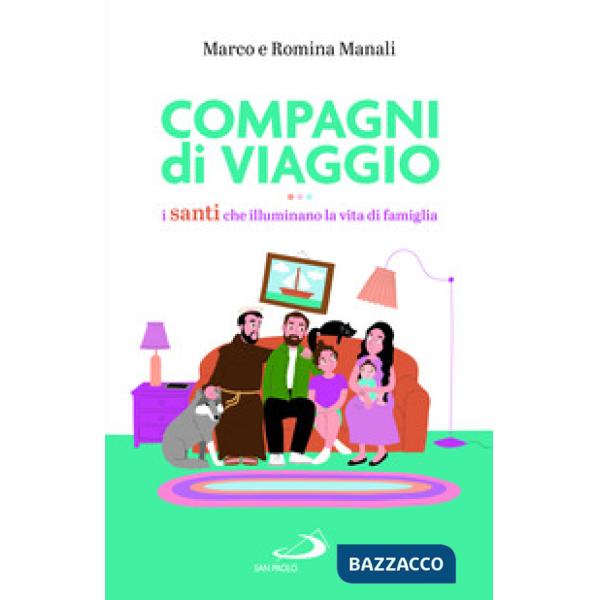 Compagni di viaggio. I santi che illuminano la vita di famiglia