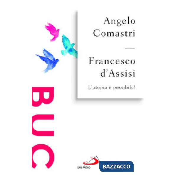 Francesco d'Assisi. L'utopia è possibile!