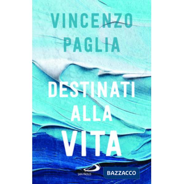 Destinati alla vita
