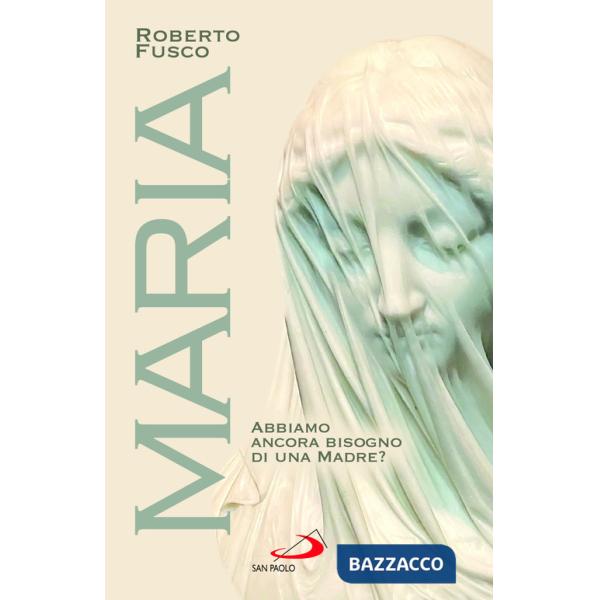 Maria. Abbiamo ancora bisogno di una Madre?