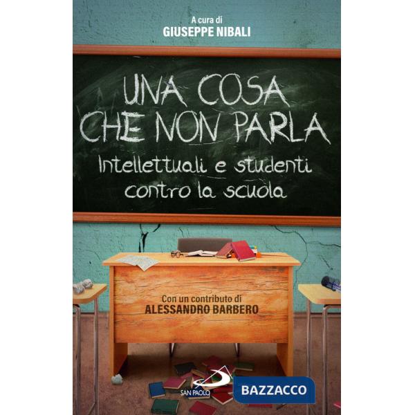 Cosa che non parla. Intellettuali e studenti contro la scuola (Una)