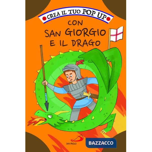 Crea il tuo pop up con San Giorgio e il drago. Ediz. illustrata