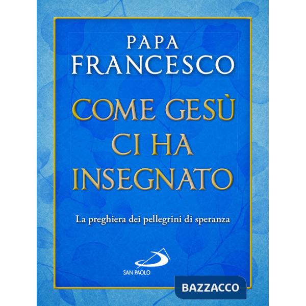 Come Gesù ci ha insegnato. La preghiera dei pellegrini di speranza