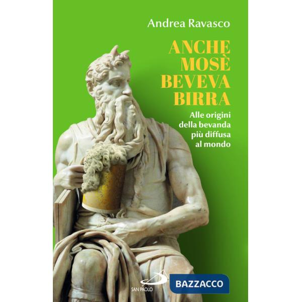 Anche Mosè beveva birra. Alle origini della bevanda più diffusa al mondo