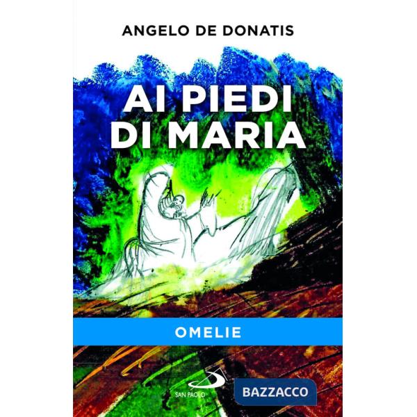 Ai piedi di Maria. Omelie