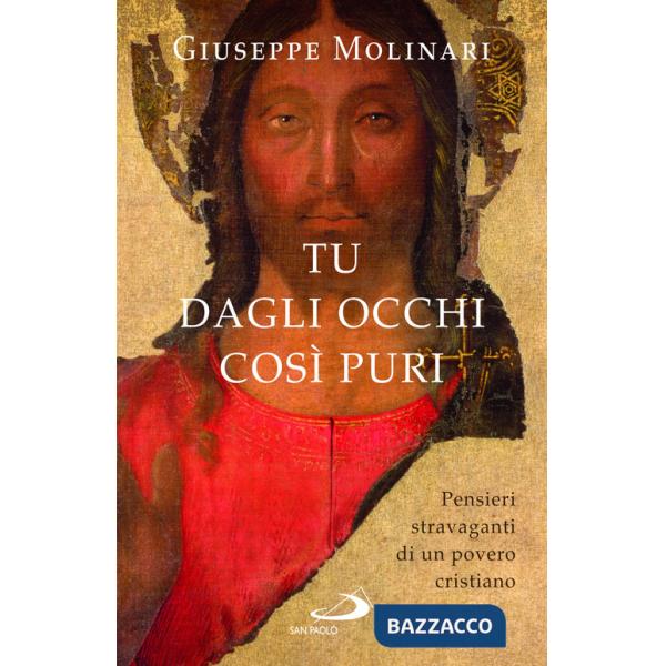 Tu dagli occhi così puri. Pensieri stravaganti di un povero cristiano