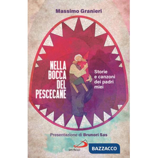 Nella bocca del pescecane. Storie e canzoni dei padri miei