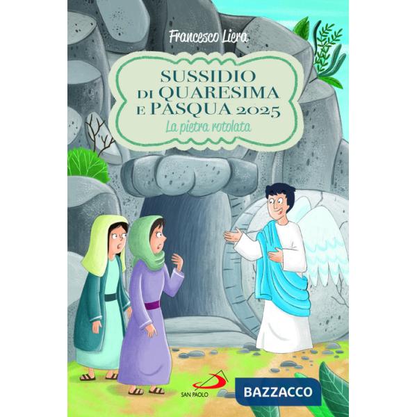 Sussidio di Quaresima e Pasqua 2025. La pietra rotolata