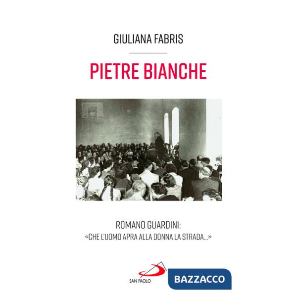 Pietre bianche. Romano Guardini: «Che l'uomo apra alla donna la strada...»